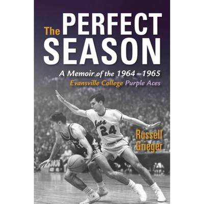 【4周达】The Perfect Season: A Memoir of the 1964-1965 Evansville College Purple Aces [9780253022769]