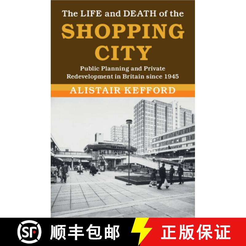【3-4周达】The Life and Death of the Shopping City: Public Planning and Private Redevelopment in Brit... [9781108799164]