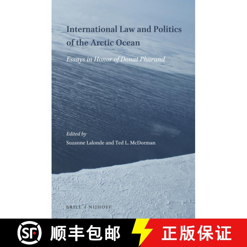 【3-4周达】International Law and Politics of the Arctic Ocean: Essays in Honor of Donat Pharand [9789004284586]