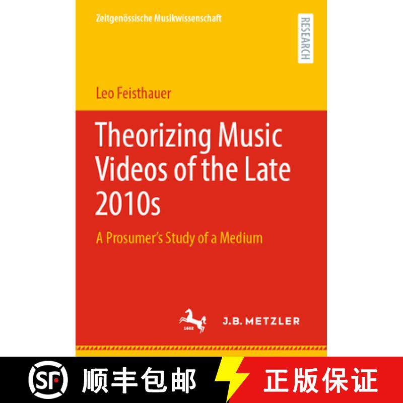 【3-4周达】Theorizing Music Videos of the Late 2010s : A Prosumer's Study of a Medium [9783662650486]