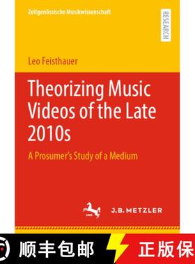 【3-4周达】Theorizing Music Videos of the Late 2010s : A Prosumer's Study of a Medium [9783662650486]