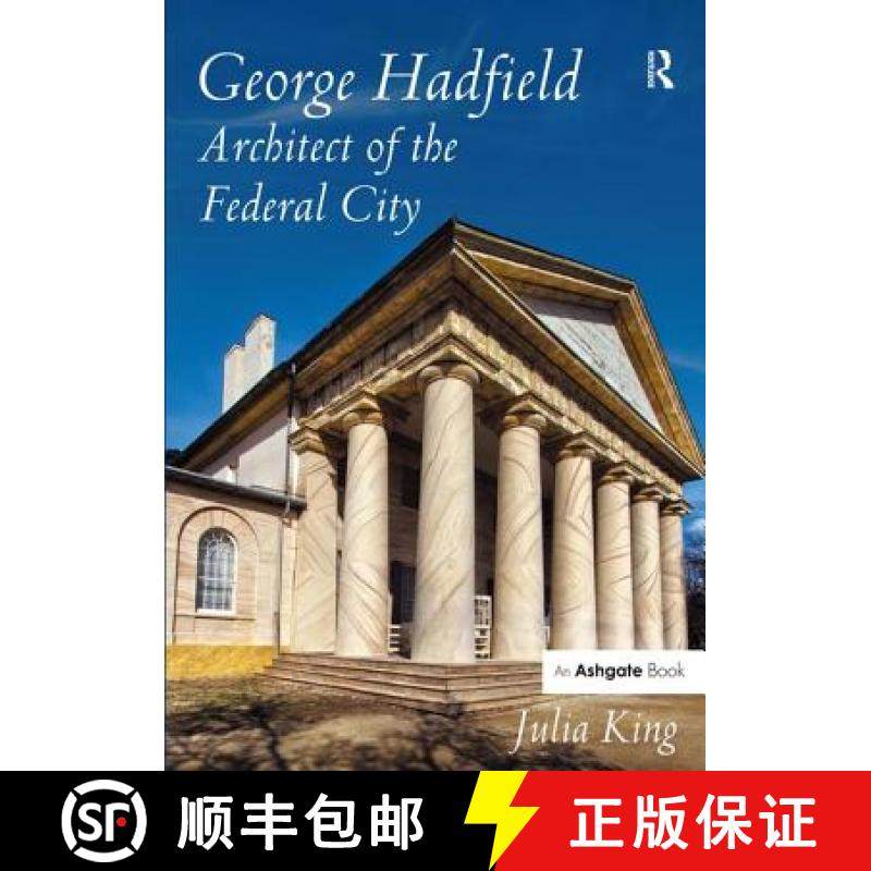 【3-4周达】George Hadfield: Architect of the Federal City: Architect of the Federal City [9781472412744]