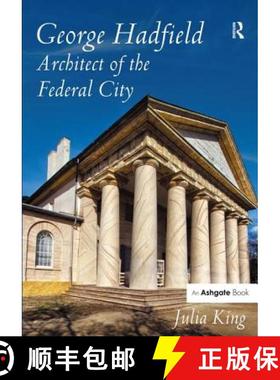 【3-4周达】George Hadfield: Architect of the Federal City: Architect of the Federal City [9781472412744]