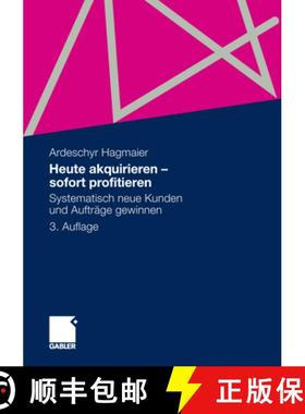 【3-4周达】Heute Akquirieren - Sofort Profitieren: Systematisch Neue Kunden Und Aufträge Gewinnen [9783834930491]