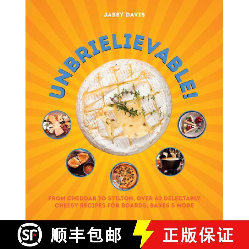 【3-4周达】XUNBRIELIEVABLE HB : From Cheddar to Stilton, Over 60 Delectably Cheesy Recipes for Boards... [9780008711290]