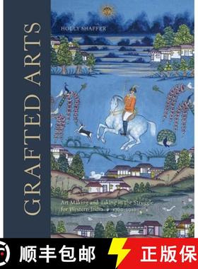Grafted Arts - Art Making and Taking in the Struggle for Western India, 1760-1910 [9781913107284]