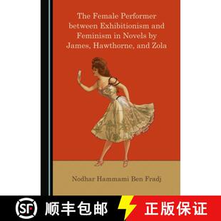 Hawthorne Female Exhibitionism Between 预订 Feminism James Zola Performer Novels 9781527566330 and The