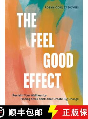 【3-4周达】The Feel Good Effect: Reclaim Your Wellness by Finding Small Shifts That Create Big Change [9781984858245]