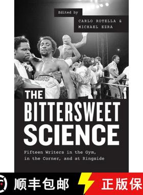 【3-4周达】Bittersweet Science – Fifteen Writers in the Gym, in the Corner, and at Ringside: Fifteen... [9780226346205]