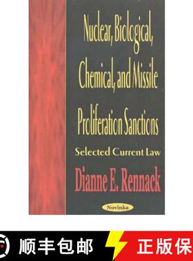 【3-4周达】Nuclear, Biological, Chemical & Missile Proliferation Sanctions: Selected Current Law [9781590337516]
