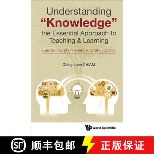 预订 精装 Understanding Knowledge, The Essential Approach To Teaching & Learning: Case Studies Of Pre... [9789813220508]