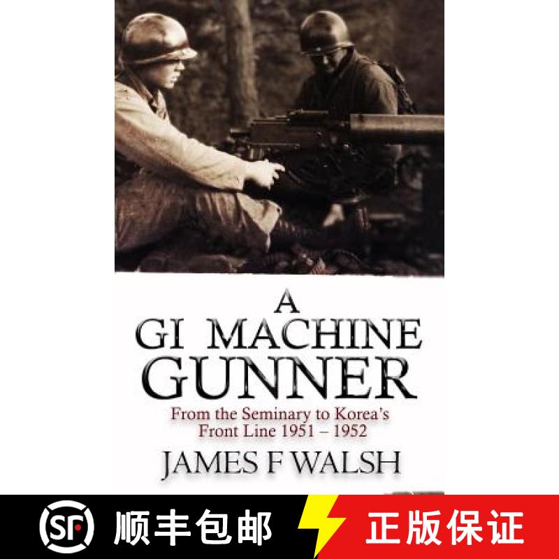 【3-4周达】A GI Machine Gunner: From the Seminary to Korea's Front Line 1951 - 1952 [9780991082261]