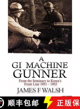预订 A GI Machine Gunner: From the Seminary to Korea's Front Line 1951 - 1952 [9780991082261]