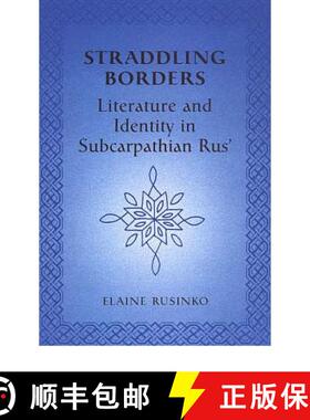 【3-4周达】Straddling Borders : Literature and Identity in Subcarpathian Rus' [9780802037114]