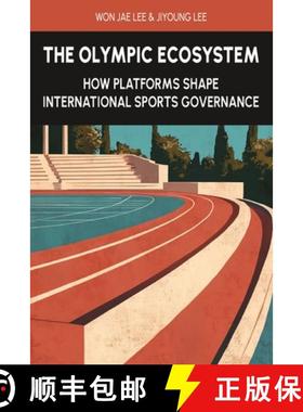 【3-4周达】The Olympic Ecosystem: How Platforms Shape International Sports Governance [9791199154506]