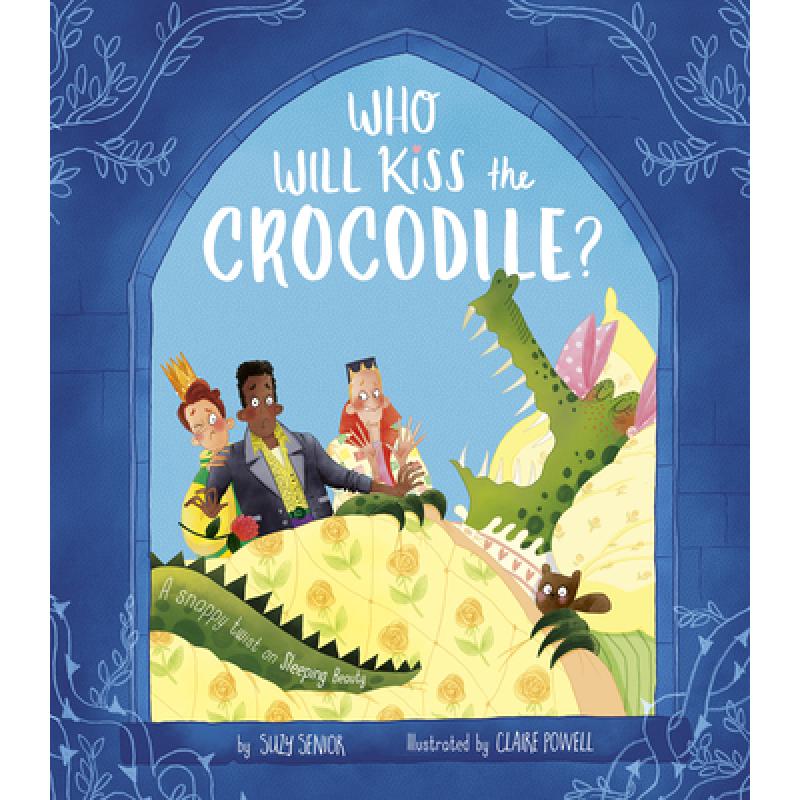【4周达】Who Will Kiss the Crocodile?: A Snappy Twist on Sleeping Beauty[9781680102840]-封面