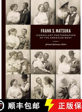 【3-4周达】Frank S. Matsura: Iconoclast Photographer of the American West [9781797232812]