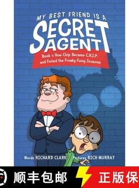 【3-4周达】My Best Friend Is a Secret Agent 1: How Chip Became C.H.I.P. and Foiled the Freaky Fuzzy I... [9781989365779]