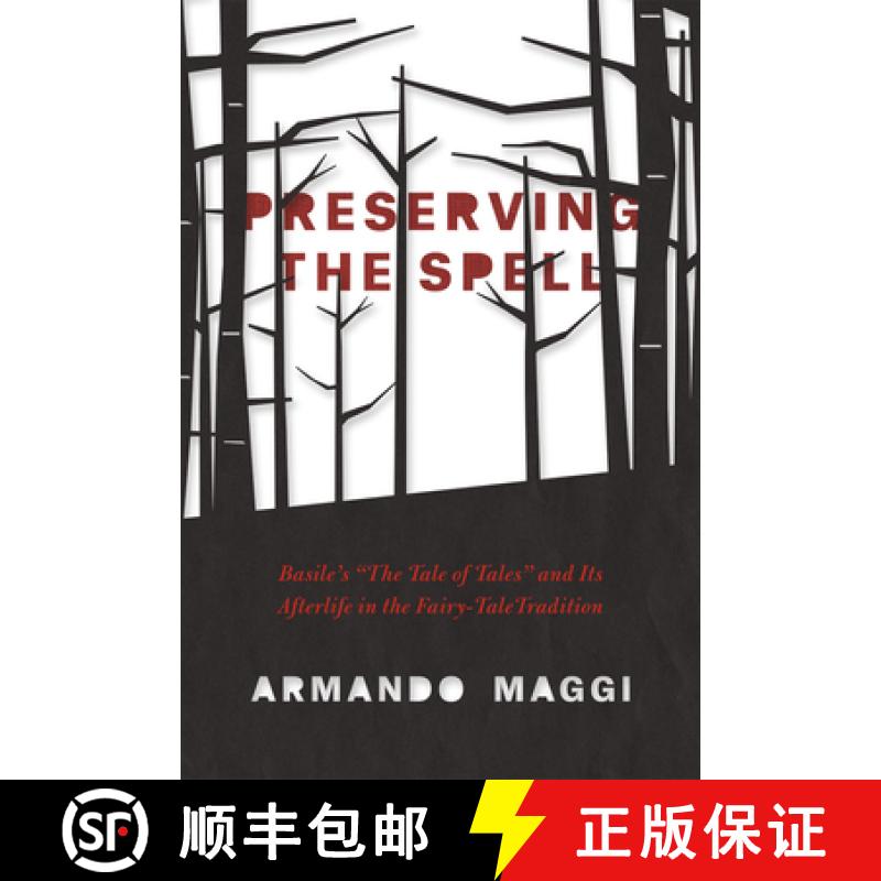 【3-4周达】Preserving the Spell: Basile's The Tale of Tales and Its Afterlife in the Fairy-Tale Tradi... [9780226242965]
