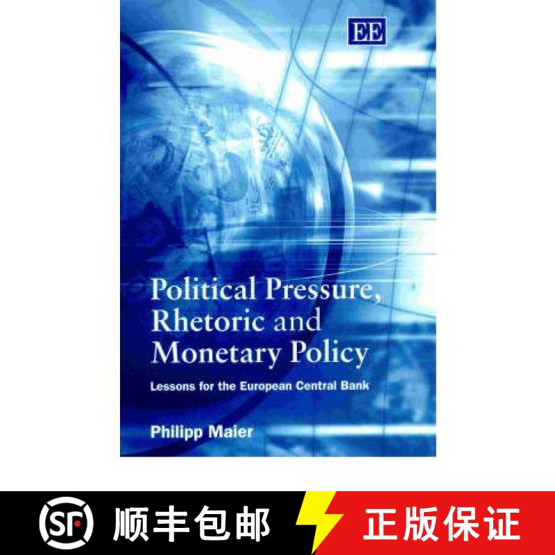 【3-4周达】Political Pressure, Rhetoric and Monetary Policy: Lessons for the European Central Bank: L... [9781843761570]