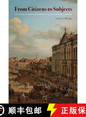 【3-4周达】From Citizens to Subjects: City, State, and the Enlightenment in Poland, Ukraine, and Belarus [9780822964629]
