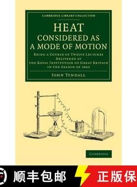 【3-4周达】Heat Considered as a Mode of Motion: Being a Course of Twelve Lectures Delivered at the Ro... [9781108068901]