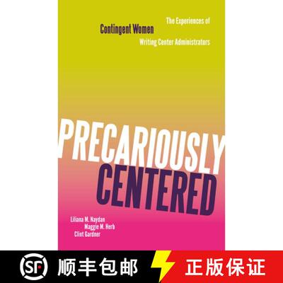 【3-4周达】Precariously Centered: The Experiences of Contingent Women Writing Center Administrators [9781646428731]