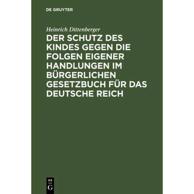 【4周达】Der Schutz Des Kindes Gegen Die Folgen Eigener Handlungen Im Bürgerlichen Gesetzbuch Für D... [9783111284521]