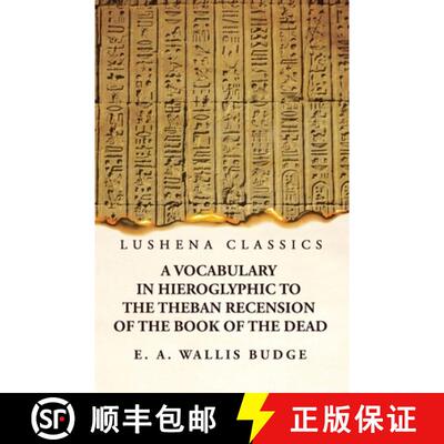 【3-4周达】A Vocabulary in Hieroglyphic to the Theban Recension of the Book of the Dead [9781639237111]