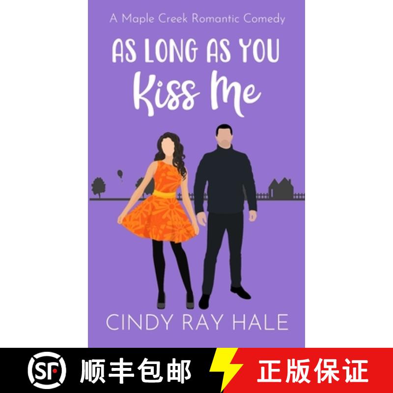 【2-3周达】As Long As You Kiss Me: A Maple Creek Romantic Comedy [9781304120014]
