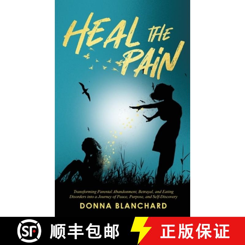 【2-3周达】Heal The Pain - Transforming parental abandonment, betrayals, and an eating disorder into ... [9781068975318]