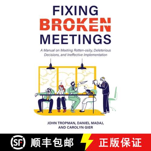 预订 Fixing Broken Meetings – A Manual on Meeting Rotten–osity, Deleterious Decisions, and Ineffect... [9781793587343]