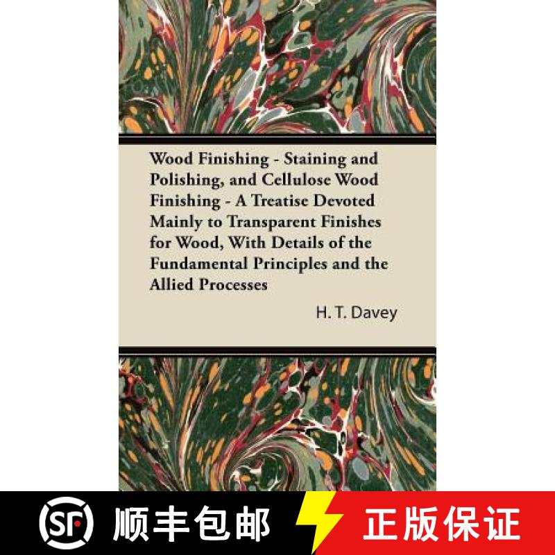 【2-3周达】Wood Finishing - Staining and Polishing, and Cellulose Wood Finishing - A Treatise Devoted... [9781447436324]