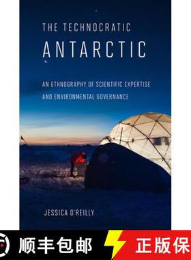 【3-4周达】Technocratic Antarctic: An Ethnography of Scientific Expertise and Environmental Governance [9780801456923]
