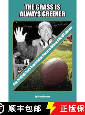 【3-4周达】The Grass is Always Greener: One Football Fan's Improbable Quest to Attend 500 NFL Games [9781735919355]