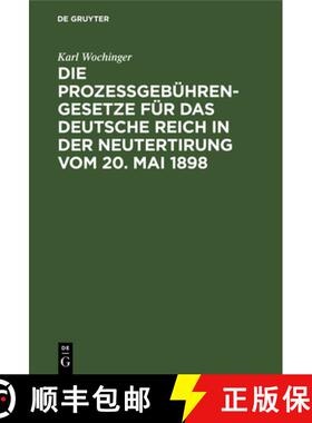 【3-4周达】Die Prozeßgebuhren-Gesetze Fur Das Deutsche Reich in Der Neutertirung Vom 20. Mai 1898: U... [9783112341070]