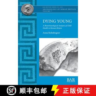 【3-4周达】Dying Young: A Bioarchaeological Analysis of Child Health in Roman Britain [9781407359595]