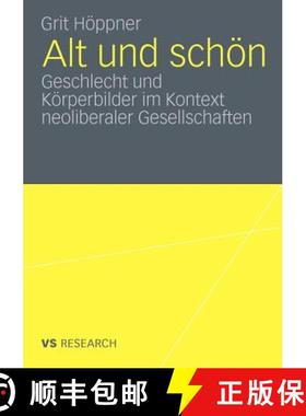 【3-4周达】Alt und schoen: Geschlecht und Koerperbilder im Kontext neoliberaler Gesellschaften [9783531179056]