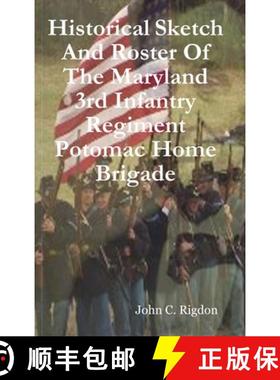 【3-4周达】Historical Sketch And Roster Of The Maryland 3rd Infantry Regiment Potomac Home Brigade [9781387713172]