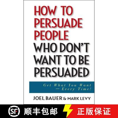 【3-4周达】How To Persuade People Who Don'T Want To Be Persuaded: Get What You Want-Every Time! [Wile... [9780471647973]