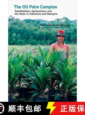 预订 The Oil Palm Complex: Smallholders, Agribusiness and the State in Indonesia and Malaysia [9789814722063]