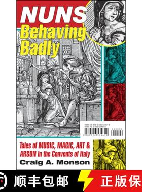 【3-4周达】Nuns Behaving Badly: Tales of Music, Magic, Art, and Arson in the Convents of Italy [9780226534619]