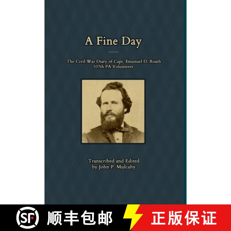 【3-4周达】A Fine Day - The Civil War Diary of Captain Emanuel D. Roath, 107th PA Volunteers, 1864 [9781300107798]
