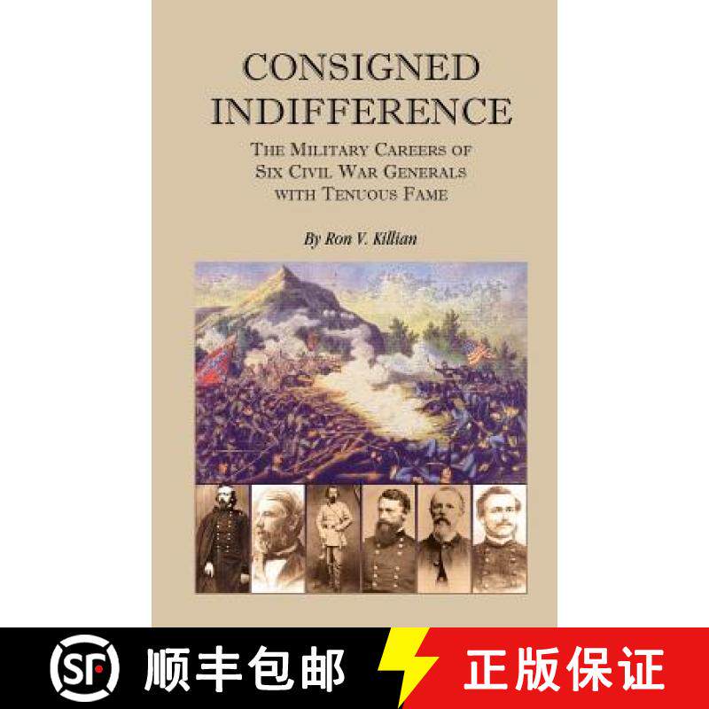 【3-4周达】Consigned Indifference: The Military Careers of Six Civil War Generals with Tenuous Fame [9780788445163]
