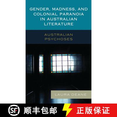 【3-4周达】Gender, Madness, and Colonial Paranoia in Australian Literature : Australian Psychoses [9781498547321]