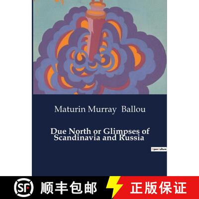【3-4周达】Due North or Glimpses of Scandinavia and Russia: Explorations of Northern Europe: A Journe... [9791041983049]