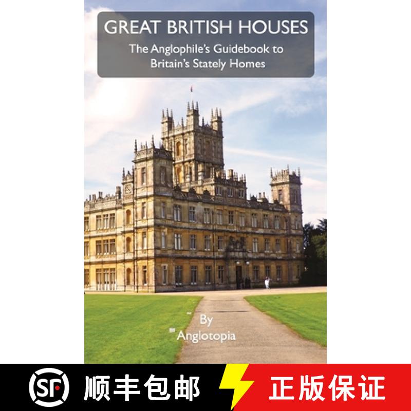 【2-3周达】Great British Houses: The Anglophile's Guidebook to Britain's Stately Homes [9781955273343]