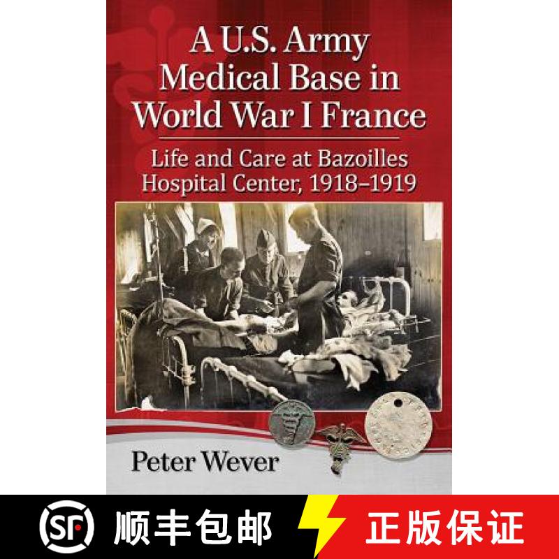 【2-3周达】A U.S. Army Medical Base in World War I France : Life and Care at Bazoilles Hospital Cente... [9781476676180]