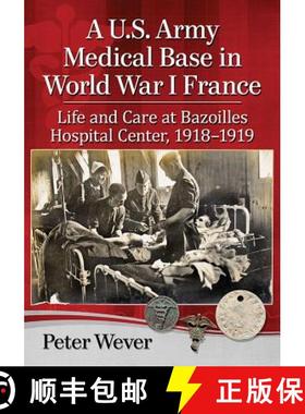 【3-4周达】A U.S. Army Medical Base in World War I France : Life and Care at Bazoilles Hospital Cente... [9781476676180]