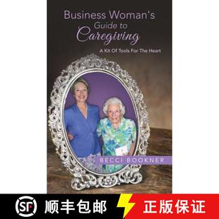 【3-4周达】Business Woman's Guide to Caregiving: A Kit of Tools for the Heart [9781490839912]
